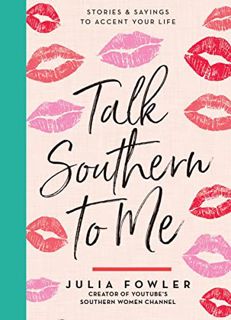 [ACCESS] PDF EBOOK EPUB KINDLE Talk Southern to Me: Stories & Sayings to Accent Your Life by  Julia