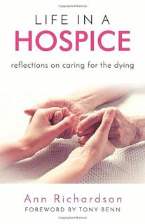 VIEW [PDF EBOOK EPUB KINDLE] Life in a Hospice: Reflections on caring for the dying by  Ann Richards