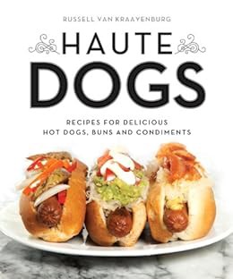 [READ] EPUB KINDLE PDF EBOOK Haute Dogs: Recipes for Delicious Hot Dogs, Buns, and Condiments by Rus