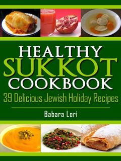 [READ] [EBOOK EPUB KINDLE PDF] Healthy Sukkot Cookbook: 39 Delicious Jewish Holiday Recipes by  Barb