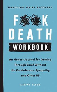 ACCESS EPUB KINDLE PDF EBOOK Hardcore Grief Recovery Workbook: An Honest Journal for Getting through