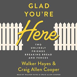 [Read] [PDF EBOOK EPUB KINDLE] Glad You're Here: Two Unlikely Friends Breaking Bread and Fences by