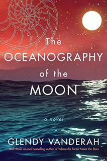 [Access] [EBOOK EPUB KINDLE PDF] The Oceanography of the Moon: A Novel by  Glendy Vanderah 📍