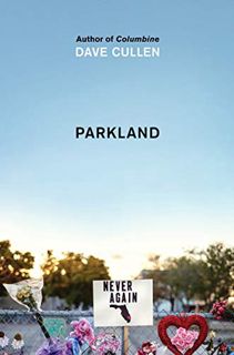 VIEW PDF EBOOK EPUB KINDLE Parkland: Birth of a Movement by  Dave Cullen 📤