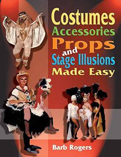 [Access] [EPUB KINDLE PDF EBOOK] Costumes, Accessories, Props, and Stage Illusions Made Easy by  Bar