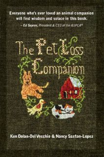 VIEW KINDLE PDF EBOOK EPUB The Pet Loss Companion by  Ken Dolan-Del Vecchio &  Nancy Saxton- Lopez �