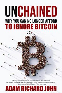 READ [KINDLE PDF EBOOK EPUB] Unchained: Why You Can No Longer Afford to Ignore Bitcoin by  Adam Rich