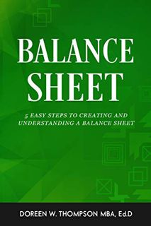 [Get] EPUB KINDLE PDF EBOOK Balance Sheet: 5 Easy Steps to Creating and Understanding a Balance Shee