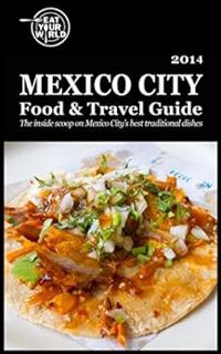 Get KINDLE PDF EBOOK EPUB Eat Your World's Mexico City Food & Travel Guide: The Inside scoop on Mexi