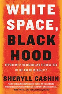 [Get] [EBOOK EPUB KINDLE PDF] White Space, Black Hood: Opportunity Hoarding and Segregation in the A