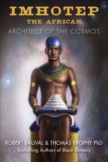 ACCESS KINDLE PDF EBOOK EPUB Imhotep the African: Architect of the Cosmos by  Robert Bauval &  Thoma