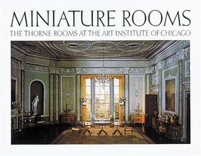 [ACCESS] EBOOK EPUB KINDLE PDF Miniature Rooms: The Thorne Rooms at the Art Institute of Chicago by