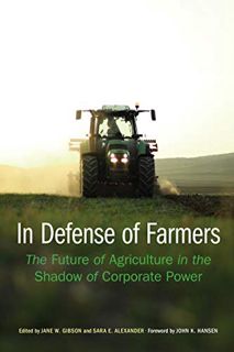 View EPUB KINDLE PDF EBOOK In Defense of Farmers: The Future of Agriculture in the Shadow of Corpora