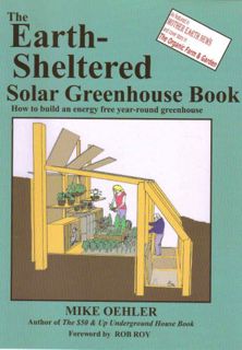 Get PDF EBOOK EPUB KINDLE The Earth Sheltered Solar Greenhouse Book by  Mike Oehler,Mike Oehler,Ross