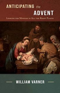 [GET] [EBOOK EPUB KINDLE PDF] Anticipating the Advent: Looking for Messiah in All the Right Places b
