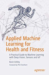 Get [KINDLE PDF EBOOK EPUB] Applied Machine Learning for Health and Fitness: A Practical Guide to Ma