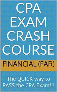 [GET] [EPUB KINDLE PDF EBOOK] CPA Exam Crash Course - Financial (FAR): The QUICK way to PASS the CPA