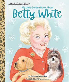 READ EBOOK EPUB KINDLE PDF My Little Golden Book About Betty White by  Deborah Hopkinson &  Margeaux