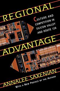 Read EPUB KINDLE PDF EBOOK Regional Advantage: Culture and Competition in Silicon Valley and Route 1