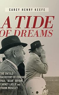 [READ] [PDF EBOOK EPUB KINDLE] A Tide of Dreams: The Untold Backstory of Coach Paul 'Bear' Bryant an