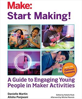 READ [PDF EBOOK EPUB KINDLE] Start Making!: A Guide to Engaging Young People in Maker Activities by