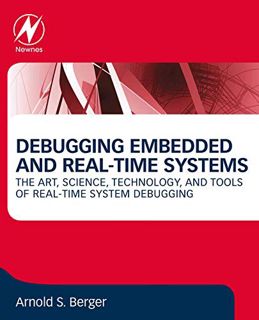 [ACCESS] EPUB KINDLE PDF EBOOK Debugging Embedded and Real-Time Systems: The Art, Science, Technolog