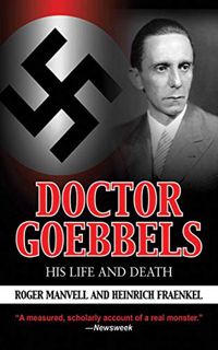 VIEW [PDF EBOOK EPUB KINDLE] Doctor Goebbels: His Life and Death by  Roger Manvell &  Heinrich Fraen