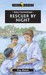 [View] [KINDLE PDF EBOOK EPUB] Amy Carmichael: Rescuer By Night (Trail Blazers) by  Kay Walsh 🗃️
