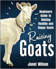 [READ] EPUB KINDLE PDF EBOOK Raising Goats: Beginners Guide to Raising Healthy and Happy Goats by Ja