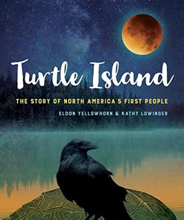 READ KINDLE PDF EBOOK EPUB Turtle Island: The Story of North America's First People by  Eldon Yellow