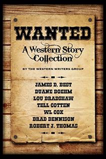 [ACCESS] KINDLE PDF EBOOK EPUB Wanted: A Western Story Collection by  Robert J. Thomas,Lou Bradshaw,