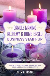 [Get] [KINDLE PDF EBOOK EPUB] Candle Making Alchemy & Home-Based Business Start-up: Guide to Candlem