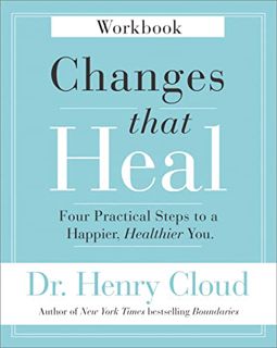 ACCESS EPUB KINDLE PDF EBOOK Changes That Heal Workbook: Four Practical Steps to a Happier, Healthie
