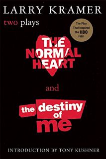 [Read] [PDF EBOOK EPUB KINDLE] The Normal Heart and the Destiny of Me by  Larry Kramer &  Tony Kushn