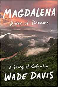 [GET] [KINDLE PDF EBOOK EPUB] Magdalena: River of Dreams: A Story of Colombia by Wade Davis 💌