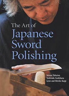 [GET] [KINDLE PDF EBOOK EPUB] The Art of Japanese Sword Polishing by  Setsuo Takaiwa,Yoshindo Yoshih