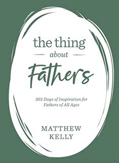 Get PDF EBOOK EPUB KINDLE The Thing About Fathers: 365 Days of Inspiration for Fathers of All Ages b