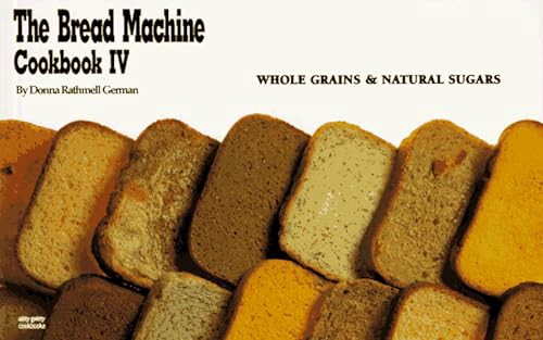 GET [PDF EBOOK EPUB KINDLE] The Bread Machine Cookbook IV: Whole Grains & Natural Sugars (Nitty Grit
