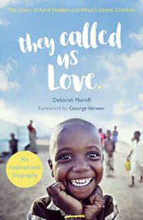 [GET] KINDLE PDF EBOOK EPUB They Called Us Love: The Story of April Holden and Africa's Street Child