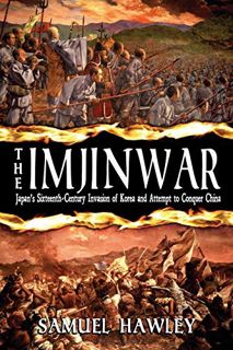 READ [EPUB KINDLE PDF EBOOK] The Imjin War: Japan's Sixteenth-Century Invasion of Korea and Attempt