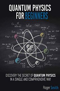 View EPUB KINDLE PDF EBOOK Quantum Physics for Beginners: discover the secrets of quantum physics in