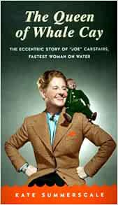 [Read] KINDLE PDF EBOOK EPUB The Queen of Whale Cay: The Eccentric Story of "Joe" Carstairs, Fastest