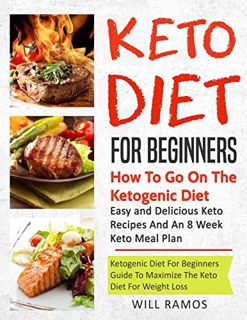 [ACCESS] [PDF EBOOK EPUB KINDLE] Keto Diet For Beginners : How To Go On The Ketogenic Diet: Easy And