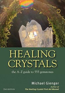 VIEW KINDLE PDF EBOOK EPUB Healing Crystals: The A - Z Guide to 555 Gemstones by  Michael Gienger 💛