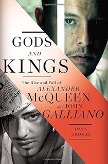Get [EBOOK EPUB KINDLE PDF] Gods and Kings: The Rise and Fall of Alexander McQueen and John Galliano