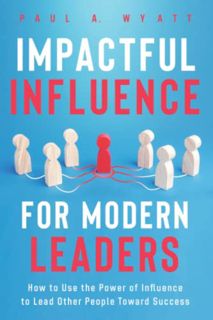 [Get] [EPUB KINDLE PDF EBOOK] Impactful Influence for Modern Leaders: How to Use the Power of Influe