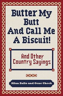 [Read] [KINDLE PDF EBOOK EPUB] Butter My Butt and Call Me a Biscuit: And Other Country Sayings, Say-