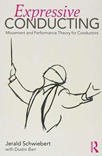 Read [KINDLE PDF EBOOK EPUB] Expressive Conducting: Movement and Performance Theory for Conductors b