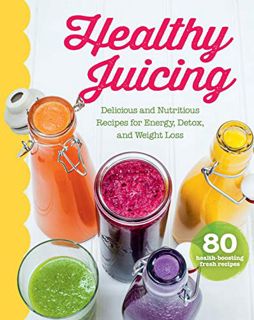 [READ] [PDF EBOOK EPUB KINDLE] Healthy Juicing: Delicious and Nutritious Recipes for Energy, Detox,