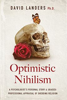 [VIEW] PDF EBOOK EPUB KINDLE Optimistic Nihilism: A Psychologist's Personal Story & (Biased) Profess
